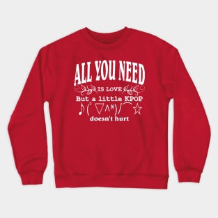 All you need is love but a little kpop Crewneck Sweatshirt